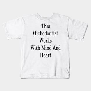 This Orthodontist Works With Mind And Heart Kids T-Shirt